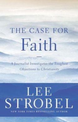 The Case for Faith: A Journalist Investigates the Toughest Objections to Christianity