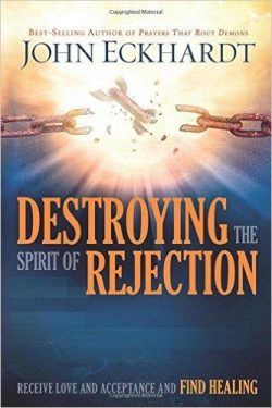 Destroying the Spirit of Rejection: Receive Love and Acceptance and Find Healing