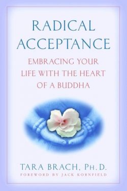 Radical Acceptance: Embracing Your Life with the Heart of a Buddha