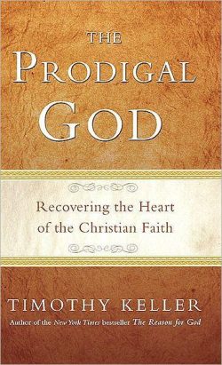The Prodigal God: Recovering the Heart of the Christian Faith