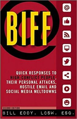 Biff: Quick Responses to High-Conflict People, Their Personal Attacks, Hostile Email and Social Media Meltdowns