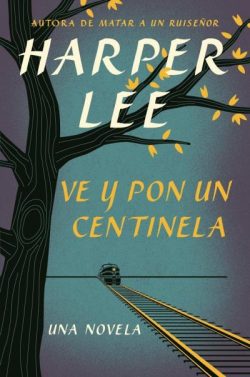 Ve Y Pon Un Centinela (Go Set a Watchman - Spanish Edition)