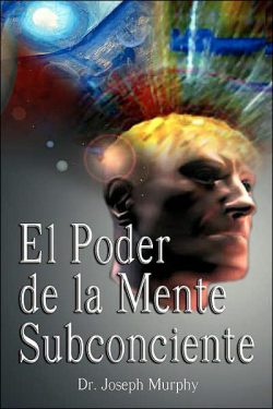 El Poder De La Mente Subconsciente ( The Power of the Subconscious Mind )