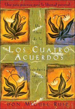 Los Cuatro Acuerdos: Una Guia Practica Para La Libertad Personal, the Four Agreements, Spanish-Language Edition