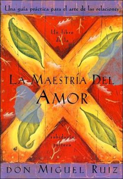 La Maestra del Amor: Un Libro de la Sabiduria Tolteca, the Mastery of Love, Spanish-Language Edition = The Mastery of Love