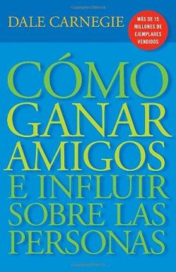 Cómo Ganar Amigos E Influir Sobre las Personas = How to Win Friends and Influence People