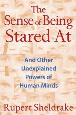 The Sense of Being Stared at: And Other Unexplained Powers of Human Minds