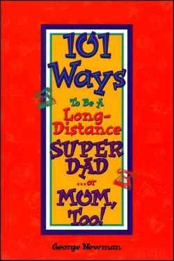 101 Ways to be A Long-Distance Super Dad… or Mom