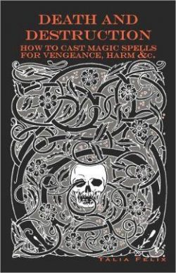 Death and Destruction: How to Cast Magic Spells for Vengeance, Harm, &c.