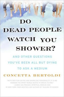 Do Dead People Watch You Shower?: And Other Questions You've Been All But Dying to Ask a Medium