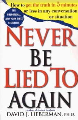 Never Be Lied to Again: How to Get the Truth in 5 Minutes or Less in Any Conversation or Situation