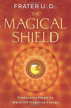 The Magical Shield: Protection Magic to Ward Off Negative Forces