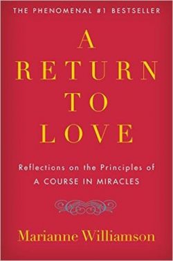 A Return to Love: Reflections on the Principles of "a Course in Miracles"