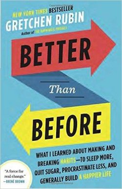 Better Than Before: What I Learned about Making and Breaking Habits--To Sleep More, Quit Sugar, Procrastinate Less, and Generally Build a