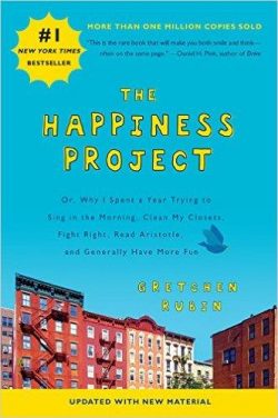 The Happiness Project, Tenth Anniversary Edition: Or, Why I Spent a Year Trying to Sing in the Morning, Clean My Closets, Fight Right, Read Aristotle,