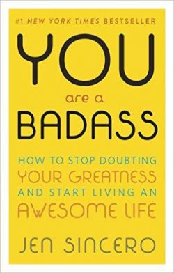 You Are a Badass(r): How to Stop Doubting Your Greatness and Start Living an Awesome Life