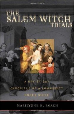 The Salem Witch Trials: A Day-By-Day Chronicle of a Community Under Siege