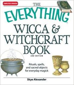 The Everything Wicca and Witchcraft Book: Rituals, Spells, and Sacred Objects for Everyday Magick