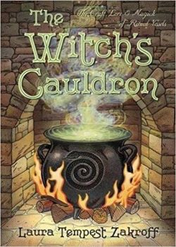 The Witch's Cauldron: The Craft, Lore & Magick of Ritual Vessels