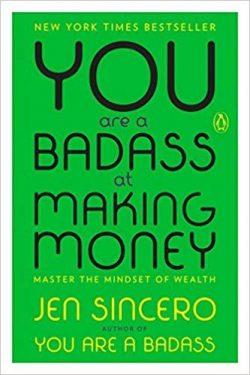 You Are a Badass at Making Money: Master the Mindset of Wealth