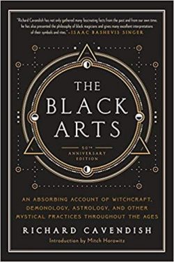 The Black Arts (50th Anniversary Edition): A Concise History of Witchcraft, Demonology, Astrology, Alchemy, and Other Mystical Practices Throughout th