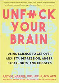 Unfuck Your Brain: Using Science to Get Over Anxiety, Depression, Anger, Freak-Outs, and Triggers
