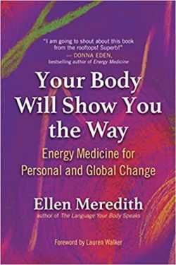 Your Body Will Show You the Way: Energy Medicine for Personal and Global Change