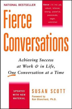 Fierce Conversations (Revised and Updated): Achieving Success at Work and in Life One Conversation at a Time