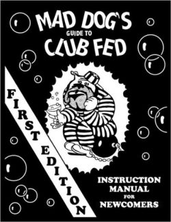mad dog's guide to club fed