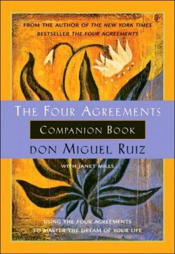 The Four Agreements Companion Book: Using the Four Agreements to Master the Dream of Your Life