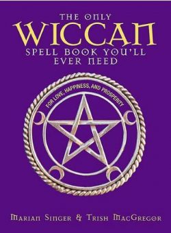 The Only Book of Wiccan Spells You'll Ever Need