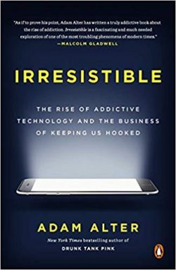 Irresistible: The Rise of Addictive Technology and the Business of Keeping Us Hooked
