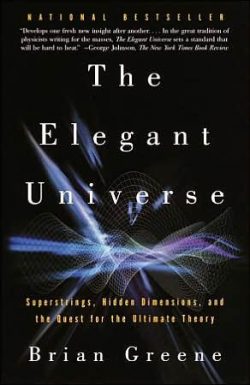 The Elegant Universe: Superstrings, Hidden Dimensions, and the Quest for the Ultimate Theory