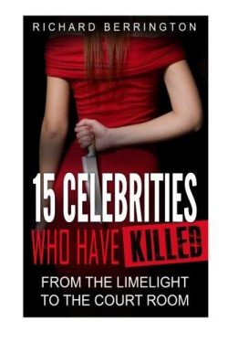 15 Celebrities Who Have Killed: From The Limelight To The Court Room