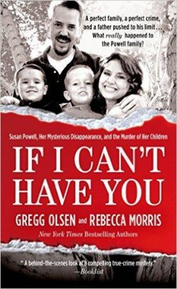If I Can't Have You: Susan Powell, Her Mysterious Disappearance, and the Murder of Her Children