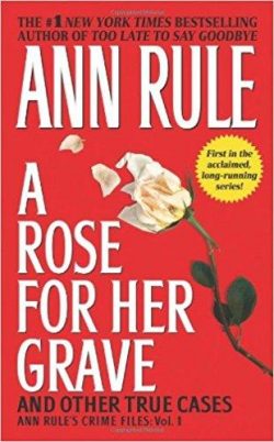 A Rose for Her Grave & Other True Cases