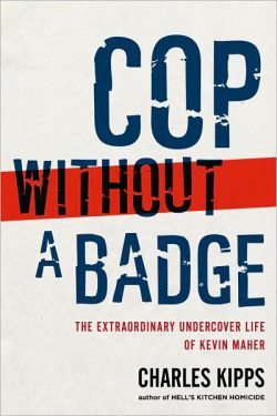 Cop Without a Badge: The Extraordinary Undercover Life of Kevin Maher