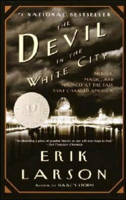 The Devil in the White City: Murder, Magic, and Madness at the Fair That Changed America