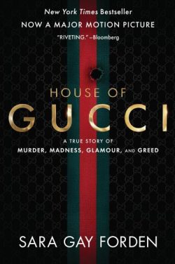 House of Gucci: A Sensational Story of Murder, Madness, Glamour, and Greed