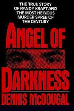 Angel of Darkness: The True Story of Randy Kraft and the Most Heinous Murder Spree