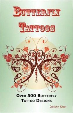 Butterfly Tattoos: Over 500 Butterfly Tattoo Designs, Ideas and Pictures Including Tribal, Flowers, Wings, Fairy, Celtic, Small, Lower Ba