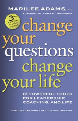 Change Your Questions, Change Your Life, 4th Edition: 12 Powerful Tools for Leadership, Coaching, and Results
