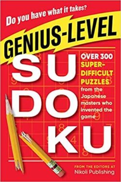 Genius-Level Sudoku: Over 300 Super-Difficult Puzzles from the Japanese Masters Who Invented the Game
