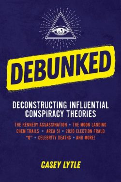 Debunked: Separate the Rational from the Irrational in Influential Conspiracy Theories