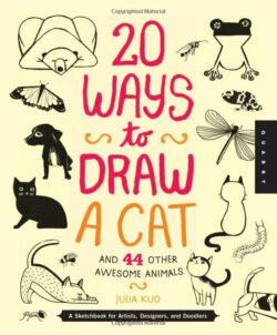 20 Ways to Draw a Cat and 44 Other Awesome Animals: A Sketchbook for Artists, Designers, and Doodlers