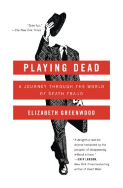 Playing Dead: A Journey Through the World of Death Fraud