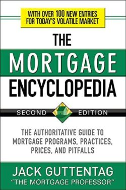 The Mortgage Encyclopedia: The Authoritative Guide to Mortgage Programs, Practices, Prices and Pitfalls, Second Edition