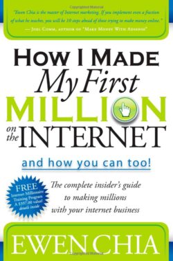 How I Made My First Million on the Internet and How You Can Too!: The Complete Insider's Guide to Making Millions with Your Internet Business