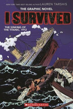I Survived the Sinking of the Titanic, 1912: A Graphic Novel (I Survived Graphic Novel #1): Volume 1