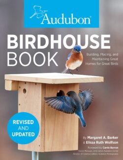 The Birdhouse Book: Building, Placing, and Maintaining Great Homes for Great Birds
